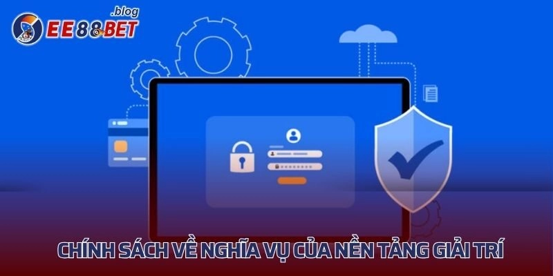 Chính sách về nghĩa vụ của nền tảng giải trí