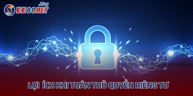 Những lợi ích khi hội viên tuân thủ các quy định riêng tư của nhà cái