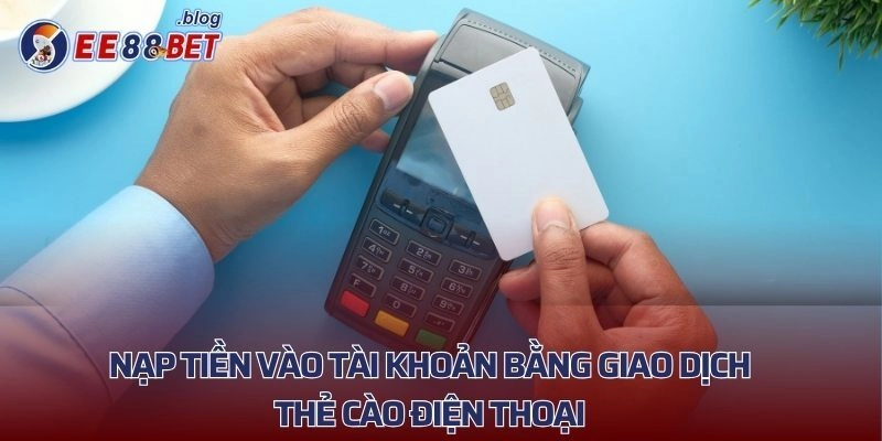 Nạp tiền vào tài khoản bằng giao dịch thẻ cào điện thoại