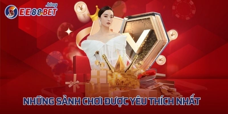 Những sảnh chơi được yêu thích nhất tại hệ thống