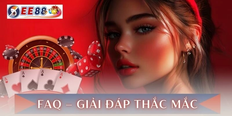 FAQ – Giải đáp thắc mắc để cược thủ yên tâm
